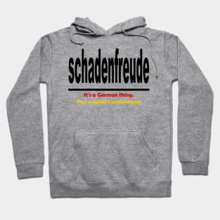 Schadenfreud - Its A German Thing You Wouldnt Understand Hoodie